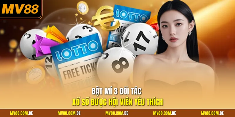 Bật mí 3 đối tác xổ số được hội viên yêu thích
