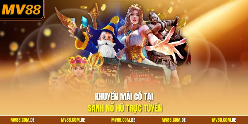 Khuyến mãi có tại sảnh nổ hũ trực tuyến