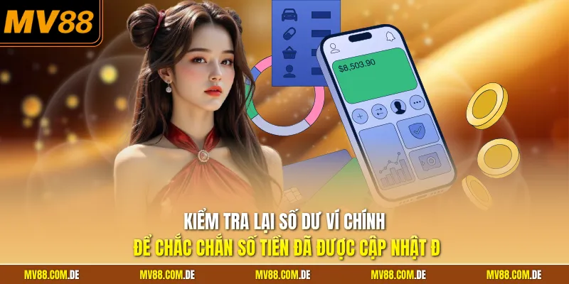 Kiểm tra lại số dư ví chính để chắc chắn số tiền đã được cập nhật