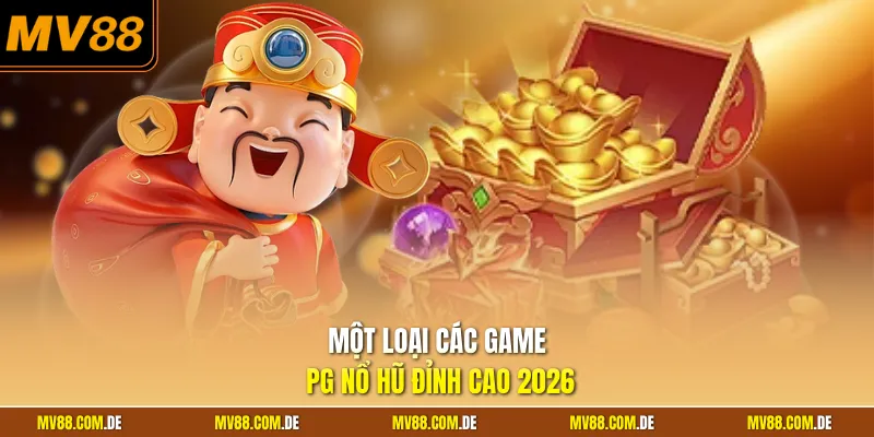 Một loại các game PG nổ hũ đỉnh cao 2026