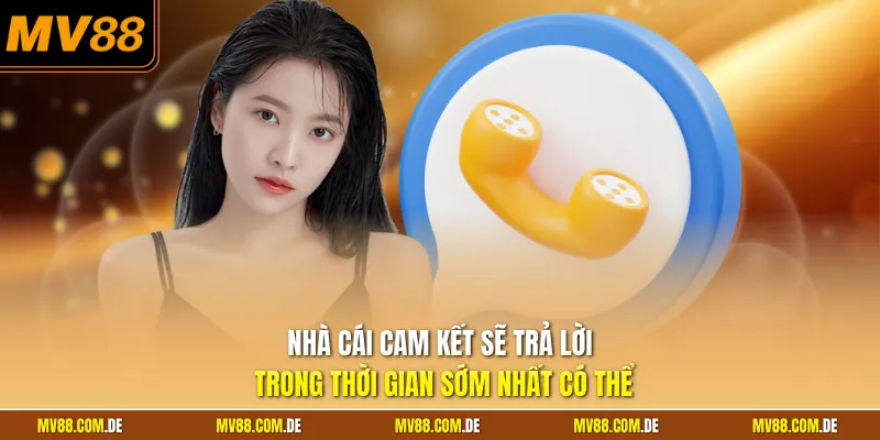 Nhà cái cam kết sẽ trả lời trong thời gian sớm nhất có thể