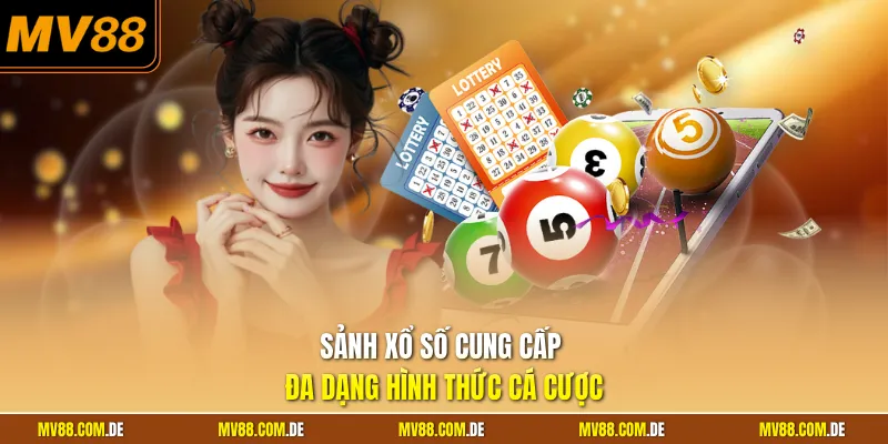 Sảnh xổ số cung cấp đa dạng hình thức cá cược