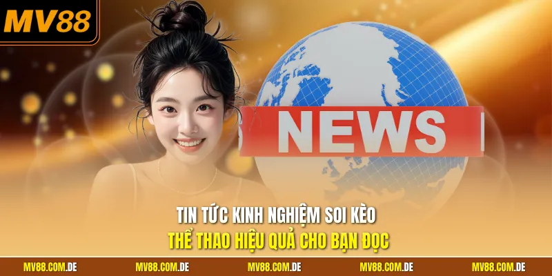 Tin tức kinh nghiệm soi kèo thể thao hiệu quả cho bạn đọc