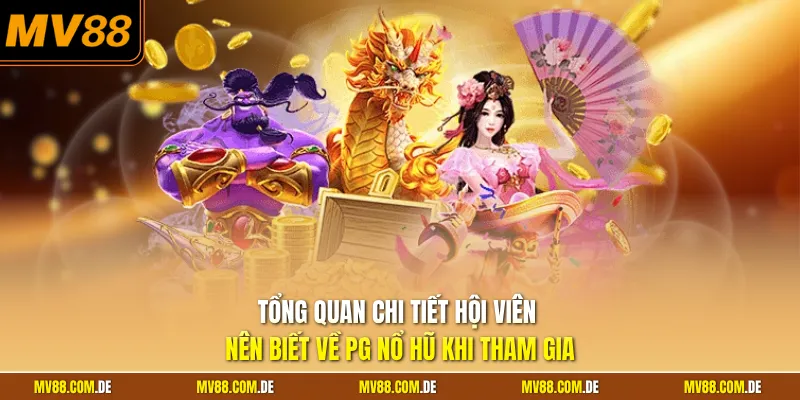 Tổng quan chi tiết hội viên nên biết về PG nổ hũ khi tham gia